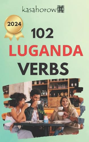 102 Luganda Verbs: Master the simple tenses of the Luganda language (Luganda kasahorow, Band 4) von CREATESPACE