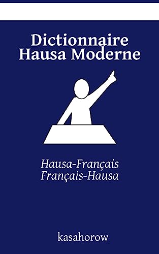 Dictionnaire Hausa Moderne: Hausa-Français, Français-Hausa (Hausa kasahorow) von CreateSpace Independent Publishing Platform
