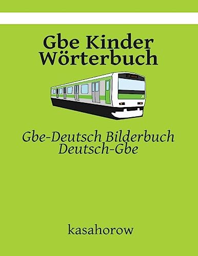 Gbe Kinder Wörterbuch: Gbe-Deutsch Bilderbuch, Deutsch-Gbe (Mit Gbe Sicherheit schaffen, Band 3) von CREATESPACE