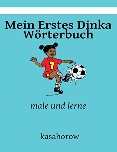 Mein Erstes Dinka Wörterbuch: male und lerne (Mit Dinka Sicherheit schaffen, Band 1)