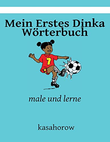 Mein Erstes Dinka Wörterbuch: male und lerne (kasahorow Deutsch Dinka)