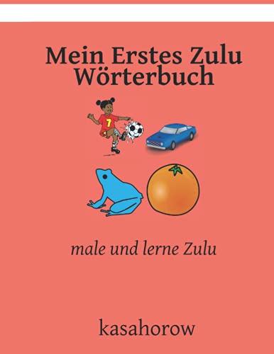 Mein Erstes Zulu Wörterbuch: male und lerne Zulu (Mit Zulu Sicherheit schaffen, Band 1) von Independently published