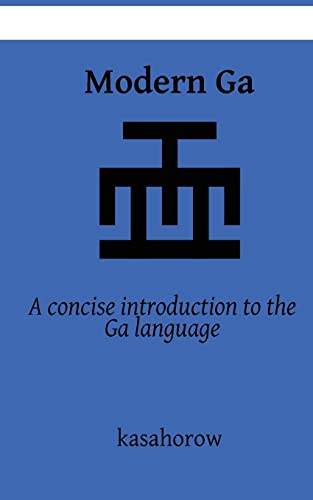 Modern Ga: An introduction to the Ga language (kasahorow Language Guides, Band 3) von CREATESPACE