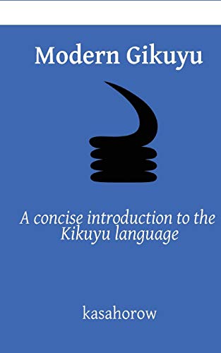 Modern Gikuyu: A concise introduction to the Kikuyu language (kasahorow English Gikuyu, Band 2)