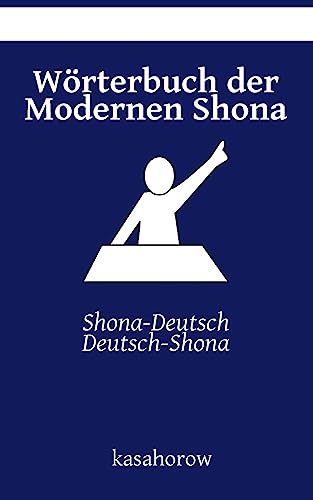 Wörterbuch der Modernen Shona: Shona-Deutsch, Deutsch-Shona (Shona kasahorow) von CREATESPACE