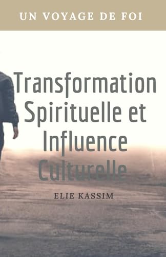 Transformation Spirituelle et Influence Culturelle: Un voyage de foi von Independently published