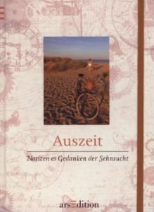 Auszeit: Notizen und Gedanken der Sehnsucht von arsEdition