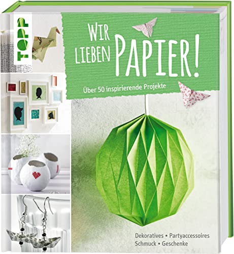 Wir lieben Papier!: Über 50 inspirierende Projekte von Frech