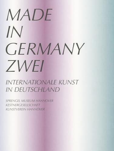 Made in Germany 2: Internationale Kunst in Deutschland Made in Germany 2: Internationale Kunst in Deutschland