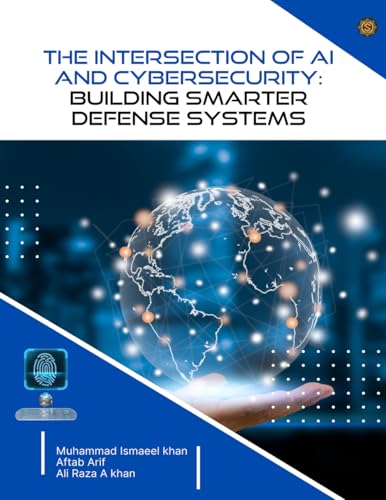 The Intersection of AI and Cybersecurity Building Smarter Defense Systems von BUDHA PUBLICATION