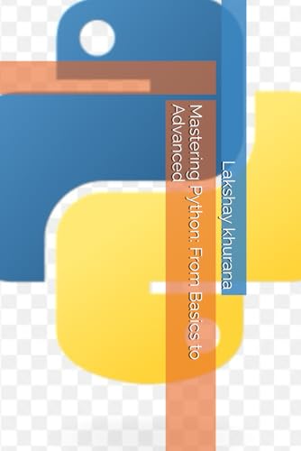 Mastering Python: From Basics to Advanced