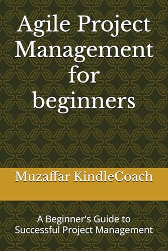 Agile Project Management for beginners: A Beginner's Guide to Successful Project Management von Independently published