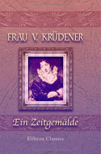 Frau v. Krüdener: Ein Zeitgemälde