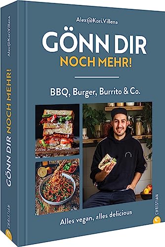 Veganes Kochbuch – Gönn dir noch mehr!: BBQ, Burger, Burrito & Co. – alles vegan, alles delicious. 60 plant-based Rezepte für deftige Gerichte von Instagrammer Alexander Villena (@kori.villena). von Christian Verlag GmbH