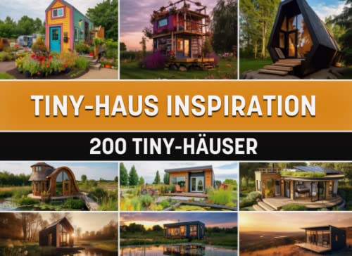 Tiny-Haus Inspiration: 200 Tiny-Häuser von Independently published