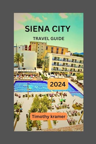 Siena Travel Guide 2024: Unlock the secrets, embrace the beauty, and immerse yourself in the magic of this extraordinary city. Your adventure starts here. von Independently published