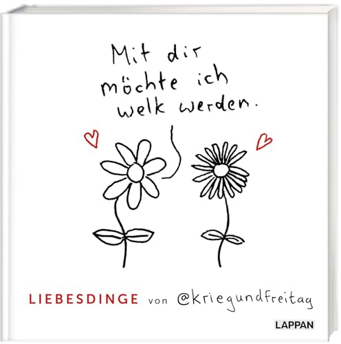 Liebesdinge von @kriegundfreitag: Mit dir möchte ich welk werden | Warmherziges Geschenkbuch mit satirischen Cartoons für frisch Verliebte und Paare zum Valentinstag