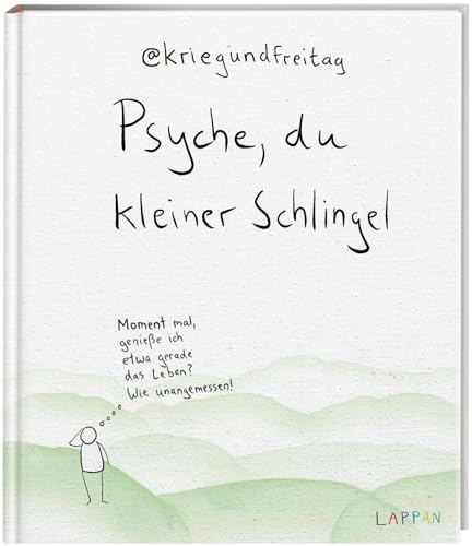 Psyche, du kleiner Schlingel: Moment mal, genieße ich etwa gerade das Leben? Wie unangemessen! | Das zweite große Buch von @kriegundfreitag von Lappan Verlag