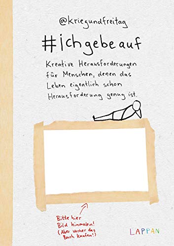 kriegundfreitag: #ichgebeauf: Kreative Herausforderungen für Menschen, denen das Leben eigentlich schon Herausforderung genug ist | Satirisches Ausfüllbuch für Erwachsene von Lappan Verlag