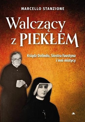 Walczący z piekłem: Ksiądz Dolindo, Siostra Faustyna i inni mistycy von Dystrybucja AA