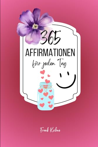 365 Affirmationen für jeden Tag 365 Affirmationen für jeden Tag von Independently published
