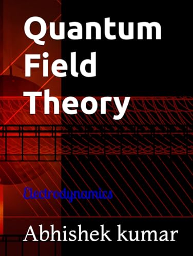Quantum Field Theory: Electrodynamics (Astronomy and Cosmology, Band 3) von Independently published
