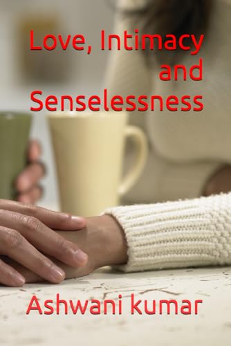 Love, Intimacy and Senselessness von Independently published
