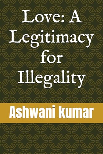 Love: A Legitimacy for Illegality von Independently published