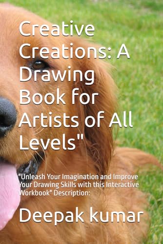 Creative Creations: A Drawing Book for Artists of All Levels": "Unleash Your Imagination and Improve Your Drawing Skills with this Interactive Workbook" Description: Creative Creations: A Drawing Book for Artists of All Levels": "Unleash Your Imagination and Improve Your Drawing Skills with this Interactive Workbook" Description: von Independently published