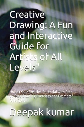 Creative Drawing: A Fun and Interactive Guide for Artists of All Levels": Unlock Your Creative Potential with Step-by-Step Drawing Exercises and Prompts" Description: Creative Drawing: A Fun and Interactive Guide for Artists of All Levels": Unlock Your Creative Potential with Step-by-Step Drawing Exercises and Prompts" Description: von Independently published