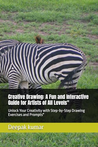 Creative Drawing: A Fun and Interactive Guide for Artists of All Levels": Unlock Your Creativity with Step-by-Step Drawing Exercises and Prompts" Creative Drawing: A Fun and Interactive Guide for Artists of All Levels": Unlock Your Creativity with Step-by-Step Drawing Exercises and Prompts" von Independently published