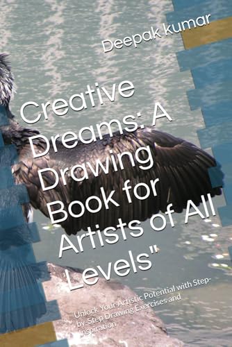 Creative Dreams: A Drawing Book for Artists of All Levels": Unlock Your Artistic Potential with Step-by-Step Drawing Exercises and Inspiration Creative Dreams: A Drawing Book for Artists of All Levels": Unlock Your Artistic Potential with Step-by-Step Drawing Exercises and Inspiration von Independently published