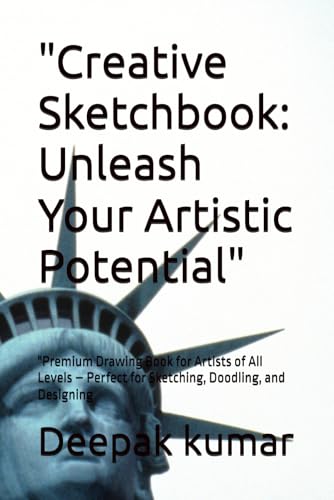 "Creative Sketchbook: Unleash Your Artistic Potential": "Premium Drawing Book for Artists of All Levels – Perfect for Sketching, Doodling, and Designing "Creative Sketchbook: Unleash Your Artistic Potential": "Premium Drawing Book for Artists of All Levels – Perfect for Sketching, Doodling, and Designing von Independently published
