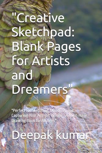 "Creative Sketchpad: Blank Pages for Artists and Dreamers": "Perfect for Sketching, Doodling, and Capturing Your Artistic Vision – A Must-Have Drawing Book for All Ages" "Creative Sketchpad: Blank Pages for Artists and Dreamers": "Perfect for Sketching, Doodling, and Capturing Your Artistic Vision – A Must-Have Drawing Book for All Ages" von Independently published