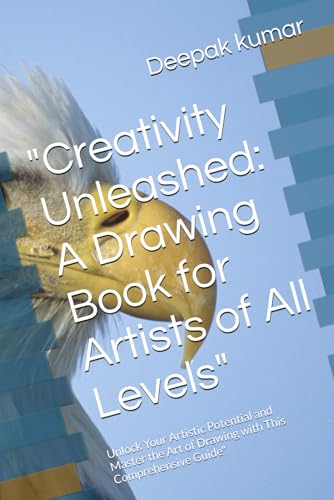 "Creativity Unleashed: A Drawing Book for Artists of All Levels": Unlock Your Artistic Potential and Master the Art of Drawing with This Comprehensive Guide" "Creativity Unleashed: A Drawing Book for Artists of All Levels": Unlock Your Artistic Potential and Master the Art of Drawing with This Comprehensive Guide" von Independently published
