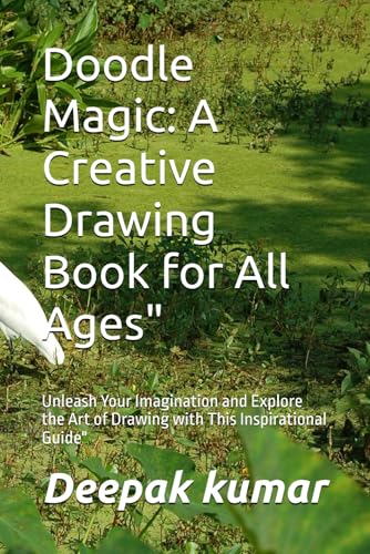 Doodle Magic: A Creative Drawing Book for All Ages": Unleash Your Imagination and Explore the Art of Drawing with This Inspirational Guide" Doodle Magic: A Creative Drawing Book for All Ages": Unleash Your Imagination and Explore the Art of Drawing with This Inspirational Guide" von Independently published
