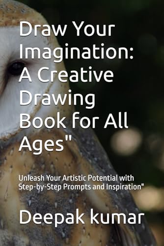 Draw Your Imagination: A Creative Drawing Book for All Ages": Unleash Your Artistic Potential with Step-by-Step Prompts and Inspiration" Draw Your Imagination: A Creative Drawing Book for All Ages": Unleash Your Artistic Potential with Step-by-Step Prompts and Inspiration" von Independently published