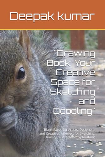 "Drawing Book: Your Creative Space for Sketching and Doodling": "Blank Pages for Artists, Designers, and Creatives – Perfect for Sketching, Drawing, and Artistic Exploration" "Drawing Book: Your Creative Space for Sketching and Doodling": "Blank Pages for Artists, Designers, and Creatives – Perfect for Sketching, Drawing, and Artistic Exploration" von Independently published