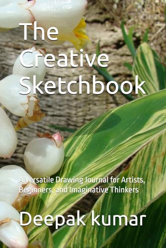 The Creative Sketchbook: A Versatile Drawing Journal for Artists, Beginners, and Imaginative Thinkers The Creative Sketchbook: A Versatile Drawing Journal for Artists, Beginners, and Imaginative Thinkers von Independently published