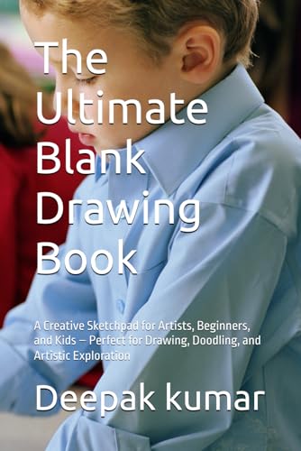 The Ultimate Blank Drawing Book: A Creative Sketchpad for Artists, Beginners, and Kids – Perfect for Drawing, Doodling, and Artistic Exploration The Ultimate Blank Drawing Book: A Creative Sketchpad for Artists, Beginners, and Kids – Perfect for Drawing, Doodling, and Artistic Exploration von Independently published