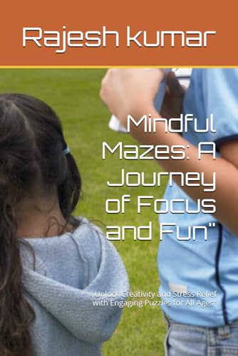 Mindful Mazes: A Journey of Focus and Fun": Unlock Creativity and Stress Relief with Engaging Puzzles for All Ages" von Independently published