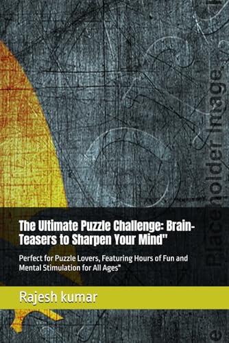 The Ultimate Puzzle Challenge: Brain-Teasers to Sharpen Your Mind": Perfect for Puzzle Lovers, Featuring Hours of Fun and Mental Stimulation for All Ages" von Independently published