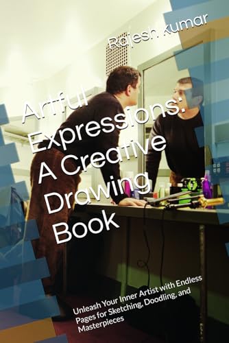 Artful Expressions: A Creative Drawing Book: Unleash Your Inner Artist with Endless Pages for Sketching, Doodling, and Masterpieces Artful Expressions: A Creative Drawing Book: Unleash Your Inner Artist with Endless Pages for Sketching, Doodling, and Masterpieces von Independently published
