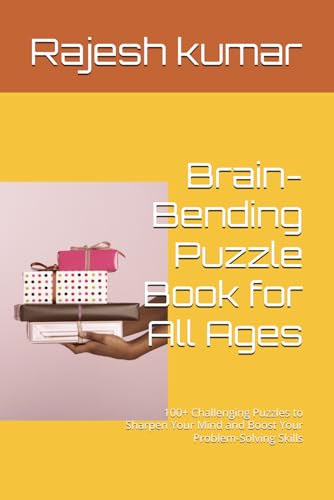 Brain-Bending Puzzle Book for All Ages: 100+ Challenging Puzzles to Sharpen Your Mind and Boost Your Problem-Solving Skills Brain-Bending Puzzle Book for All Ages: 100+ Challenging Puzzles to Sharpen Your Mind and Boost Your Problem-Solving Skills von Independently published