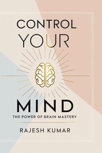 Control Your Mind: The Power of Brain Mastery Control Your Mind: The Power of Brain Mastery von Independently published