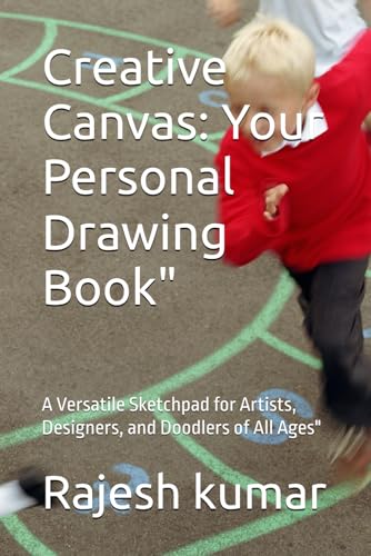 Creative Canvas: Your Personal Drawing Book": A Versatile Sketchpad for Artists, Designers, and Doodlers of All Ages" Creative Canvas: Your Personal Drawing Book": A Versatile Sketchpad for Artists, Designers, and Doodlers of All Ages" von Independently published