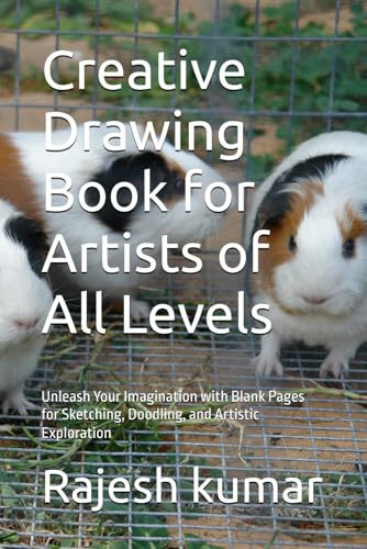 Creative Drawing Book for Artists of All Levels: Unleash Your Imagination with Blank Pages for Sketching, Doodling, and Artistic Exploration Creative Drawing Book for Artists of All Levels: Unleash Your Imagination with Blank Pages for Sketching, Doodling, and Artistic Exploration von Independently published