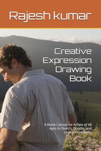 Creative Expression Drawing Book: A Blank Canvas for Artists of All Ages to Sketch, Doodle, and Unleash Creativity Creative Expression Drawing Book: A Blank Canvas for Artists of All Ages to Sketch, Doodle, and Unleash Creativity von Independently published