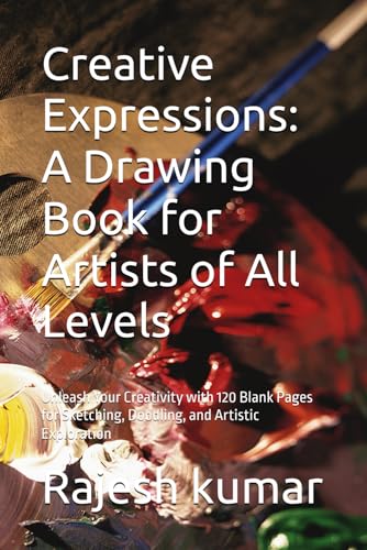Creative Expressions: A Drawing Book for Artists of All Levels: Unleash Your Creativity with 120 Blank Pages for Sketching, Doodling, and Artistic Exploration Creative Expressions: A Drawing Book for Artists of All Levels: Unleash Your Creativity with 120 Blank Pages for Sketching, Doodling, and Artistic Exploration von Independently published