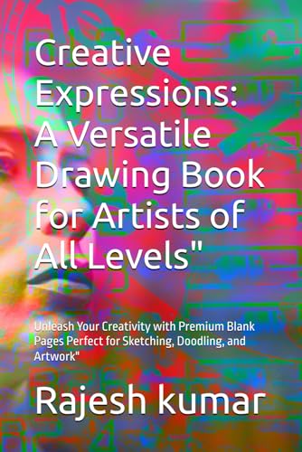 Creative Expressions: A Versatile Drawing Book for Artists of All Levels": Unleash Your Creativity with Premium Blank Pages Perfect for Sketching, Doodling, and Artwork" Creative Expressions: A Versatile Drawing Book for Artists of All Levels": Unleash Your Creativity with Premium Blank Pages Perfect for Sketching, Doodling, and Artwork" von Independently published